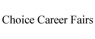 CHOICE CAREER FAIRS