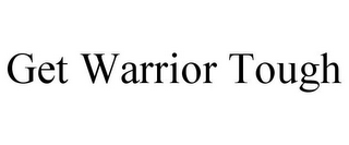 GET WARRIOR TOUGH