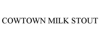 COWTOWN MILK STOUT