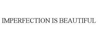 IMPERFECTION IS BEAUTIFUL