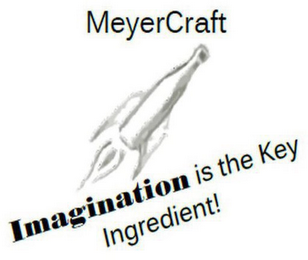 MEYERCRAFT IMAGINATION IS THE KEY INGREDIENT!