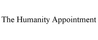 THE HUMANITY APPOINTMENT