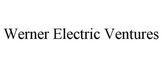 WERNER ELECTRIC VENTURES