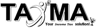 TAXMA YOUR INCOME TAX SOLUTION! $