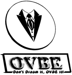 OVBE DON'T DREAM IT, OVBE IT!