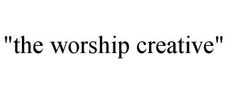 "THE WORSHIP CREATIVE"