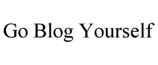 GO BLOG YOURSELF