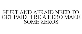HURT AND AFRAID NEED TO GET PAID HIRE A HERO MAKE SOME ZEROS