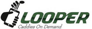 LOOPER CADDIES ON DEMAND