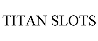 TITAN SLOTS