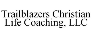 TRAILBLAZERS CHRISTIAN LIFE COACHING, LLC