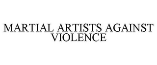 MARTIAL ARTISTS AGAINST VIOLENCE