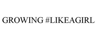 GROWING #LIKEAGIRL