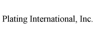 PLATING INTERNATIONAL, INC.