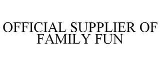 OFFICIAL SUPPLIER OF FAMILY FUN