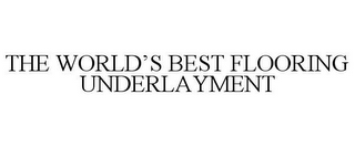 THE WORLD'S BEST FLOORING UNDERLAYMENT