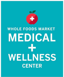 + WHOLE FOODS MARKET MEDICAL + WELLNESS CENTER