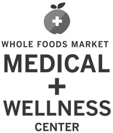 + WHOLE FOODS MARKET MEDICAL + WELLNESSCENTER