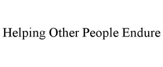 HELPING OTHER PEOPLE ENDURE