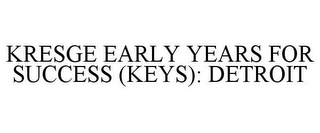 KRESGE EARLY YEARS FOR SUCCESS (KEYS): DETROIT