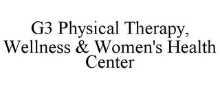 G3 PHYSICAL THERAPY, WELLNESS & WOMEN'S HEALTH CENTER