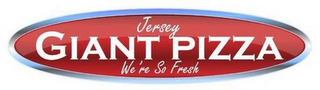 JERSEY GIANT PIZZA WE'RE SO FRESH