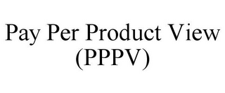 PAY PER PRODUCT VIEW (PPPV)