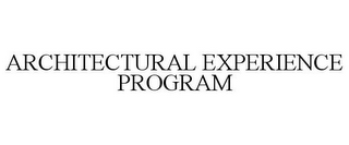 ARCHITECTURAL EXPERIENCE PROGRAM