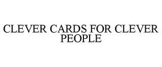 CLEVER CARDS FOR CLEVER PEOPLE