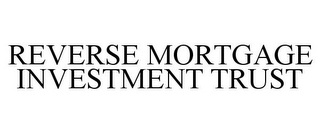 REVERSE MORTGAGE INVESTMENT TRUST