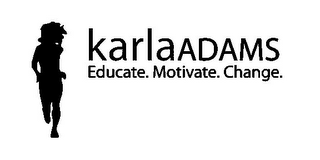 KARLAADAMS EDUCATE. MOTIVATE. CHANGE.