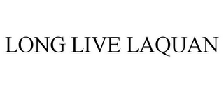 LONG LIVE LAQUAN