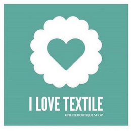 I LOVE TEXTILE ONLINE BOUTIQUE SHOP
