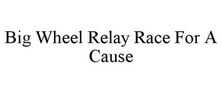 BIG WHEEL RELAY RACE FOR A CAUSE