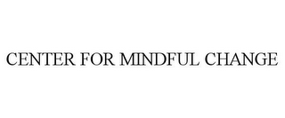 CENTER FOR MINDFUL CHANGE