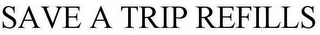 SAVE A TRIP REFILLS