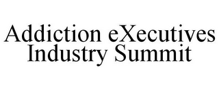 ADDICTION EXECUTIVES INDUSTRY SUMMIT