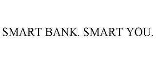 SMART BANK. SMART YOU.