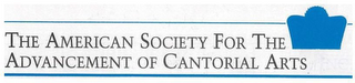 THE AMERICAN SOCIETY FOR THE ADVANCEMENT OF CANTORIAL ARTS