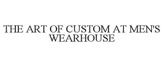 THE ART OF CUSTOM AT MEN'S WEARHOUSE