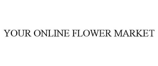 YOUR ONLINE FLOWER MARKET