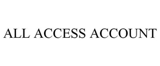 ALL ACCESS ACCOUNT