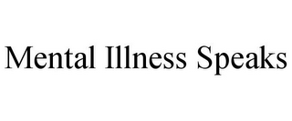 MENTAL ILLNESS SPEAKS