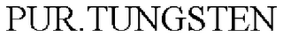 PUR.TUNGSTEN