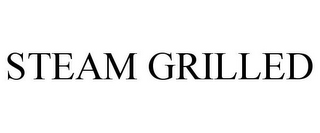 STEAM GRILLED