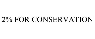 2% FOR CONSERVATION