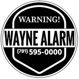 WARNING! WAYNE ALARM (781) 595-0000