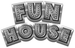 FUN HOUSE