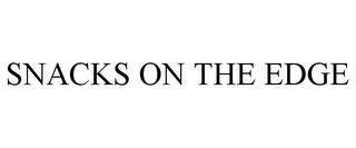 SNACKS ON THE EDGE