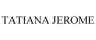 TATIANA JEROME